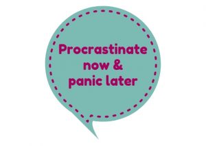 procrastinate now and panic later